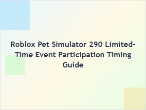 Roblox Pet Simulator 290 Limited-Time Event Timing Guide