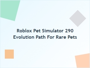 Roblox Pet Simulator 290 Rare Pet Evolution Paths