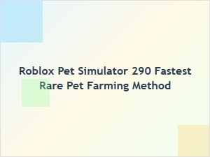 Fastest Rare Pet Farming Method in Roblox Pet Simulator 290