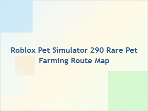 Roblox Pet Simulator 290 Rare Pet Farming Route Map