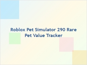 Roblox Pet Simulator 290 Rare Pet Value Tracker