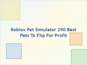 Best Pets to Flip for Profit in Roblox Pet Simulator 290